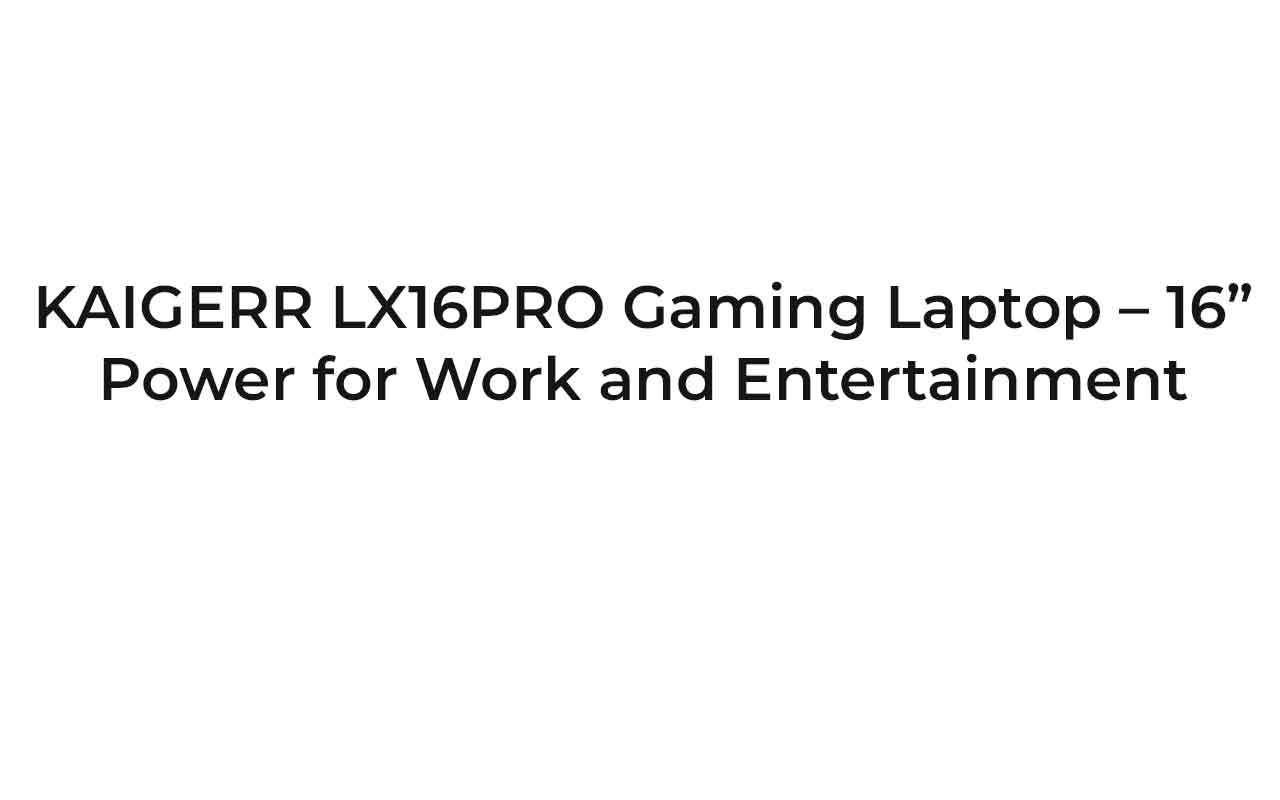 KAIGERR LX16PRO Gaming Laptop – 16” Power for Work and Entertainment